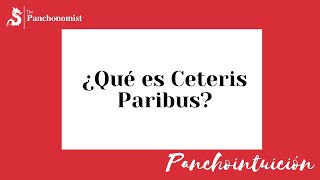 ¿Qué es Ceteris Paribus  Panchointuición  The Panchonomist [upl. by Scrivings]