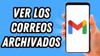 Como ver los correos archivados en Gmail celular GUÍA COMPLETA [upl. by Ahsiuqel]