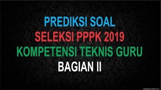 PREDIKSI SOAL SELEKSI PPPK 2019 KOMPETENSI TEKNIS GURU BAGIAN II [upl. by Etnuad652]