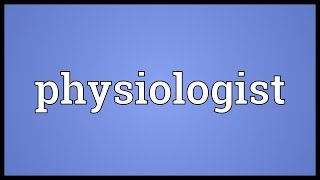 Physiologist Meaning [upl. by Yensehc]