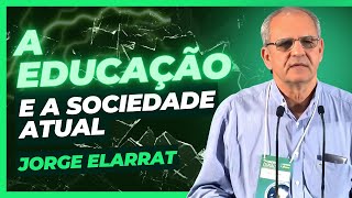 A educação e a sociedade atual  Jorge Elarrat [upl. by Haldas]