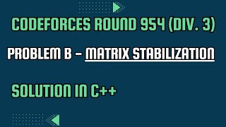 Codeforces Round 954 Div 3 Problem B Matrix Stabilization Full Solution In C [upl. by Ynes]