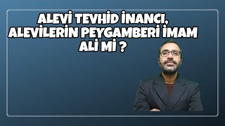 ALEVİ TEVHİD İNANCI ALEVİLERİN PEYGAMBERİ İMAM ALİ Mİ [upl. by Elleraj]