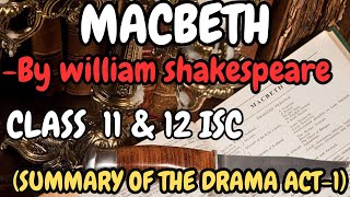 SUMMARY OF THE DRAMA ACT 1 MACBETH BY WILLIAM SHAKESPEARE  ISC CLASS 11TH AND 12TH [upl. by Nosille]