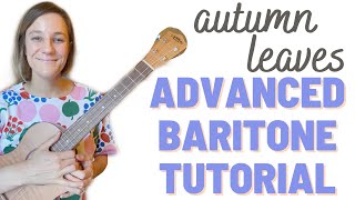 Advanced Baritone Ukulele Tutorial quotAutumn Leavesquot Song WalkThrough [upl. by Aibat]