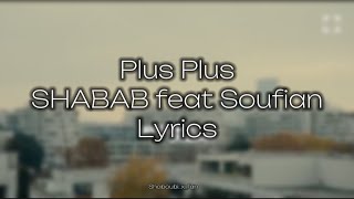 Plus Plus SHABAB feat Soufian Lyrics [upl. by Tiny]