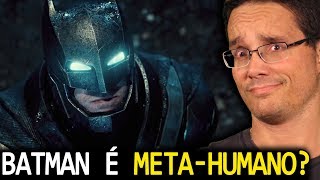 BATMAN É METAHUMANO QUE P É ESSA [upl. by Ibbob]