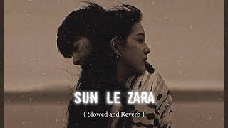 Sun le Zara Song  Slowed and Reverb  Arnab bhutta  1921 Movie Song [upl. by Chaves]