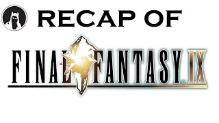 The ULTIMATE Recap of Final Fantasy IX RECAPitation ffix ff9 [upl. by Sandy]