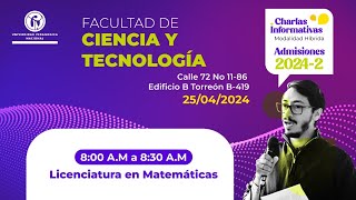 CHARLAS INFORMATIVAS PROCESO DE ADMISIÓN 20242  LICENCIATURA EN MATEMÁTICAS [upl. by Atrebla567]