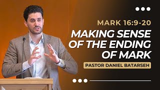 Making Sense of the Ending of Mark  Mark 16920  Pastor Daniel Batarseh Gospel of Mark Series [upl. by Polinski]