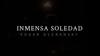 Edgar Oceransky  EDGAR OCERANSKY  INMENSA SOLEDAD [upl. by Rowland]