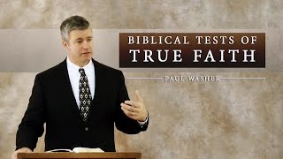 Biblical Tests of True Faith  Paul Washer [upl. by Anwahsed]