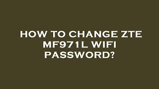 How to change zte mf971l wifi password [upl. by Avirt520]