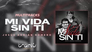 MI VIDA SIN TI  JESUS ADRIAN ROMERO SECUENCIA MULTITRACKS  TRACKS CENTRAL [upl. by Afatsom]