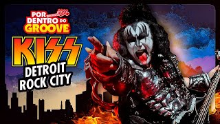 KISS  DETROIT ROCK CITY  POR DENTRO DO GROOVE 3 [upl. by Cartwright61]