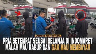 PRIA SETEMPAT Belanja di Indomaret Gak Mau Bayar Malah Nunjukin Kertas Katanya Udah Bayar Dari Situ [upl. by Teryn]