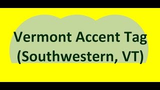 Accent Tag Vermont Southwestern VT [upl. by Modie]