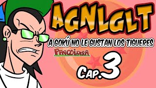 AGNLGLT 3  A Gokú no le gustan los tigueres Cap 3  Parodiadera [upl. by Nerol]