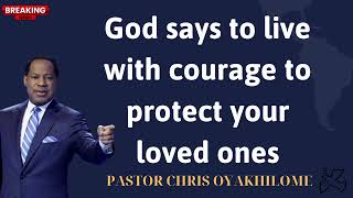 God says to live with courage to protect your loved ones  PASTOR CHRIS OYAKHILOME [upl. by Tomlinson]