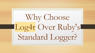 Why Choose Log4r Over Rubys Standard Logger [upl. by Grindle]