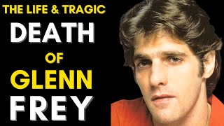 The Truth About Glenn Frey 1948  2016 Glenn Frey Life Story [upl. by Assel]