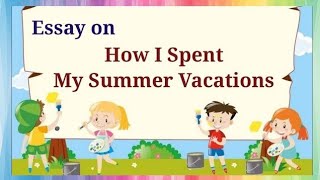 Easy Essay On How I Spent My Summer Vacations  10 Lines On Summer Holidays [upl. by Ahseket]