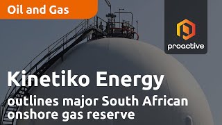 Kinetiko Energy outlines major South African onshore gas reserve and exploration plans [upl. by Bear772]