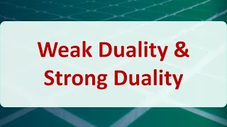 Operations Research 05C Weak Duality amp Strong Duality [upl. by Auberbach]