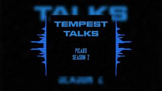 Tempest Talks  Picard Season 2 [upl. by Nnawaj]