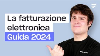 LA FATTURAZIONE ELETTRONICA tutto quello che devi sapere Guida 2024 [upl. by Bluma]