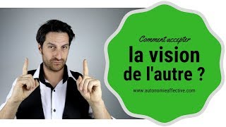 Comment accepter la vision de lautre [upl. by Hilliary]