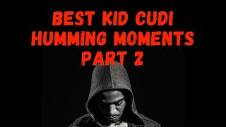 BEST KID CUDI HUMMING MOMENTS PART 2 [upl. by Hakan786]