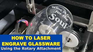 HOW TO LASER ENGRAVE GLASSWARE  Using the Rotary Attachment [upl. by Eninaj]