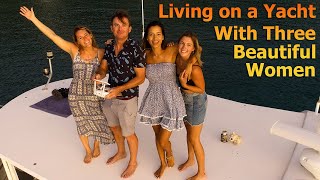 Living on a Yacht With 3 Beautiful Women  S7E28 [upl. by Aticilef]