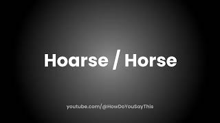 How to Pronounce Hoarse  Horse [upl. by Edholm]