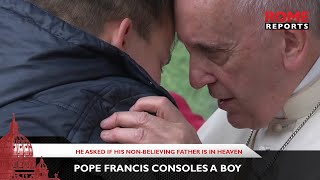 Pope Francis consoles a boy who asked if his nonbelieving father is in Heaven [upl. by Mloclam]