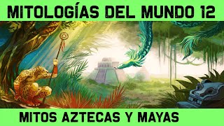 MITOLOGÍA AZTECA y MAYA 🔮 Dioses y mitos mexicas y mayas y calendario maya 🔮 MITOS Y LEYENDAS 12 [upl. by Maclean]