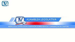 Comisión Especial Sobre la Renta y Ganancia de Capital miércoles 29 mayo 2024 [upl. by Roselba]