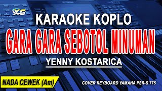 GARA GARA SEBOTOL MINUMAN Karaoke Koplo Nada Wanita YENNI KOSTARICA [upl. by Aicemaj758]