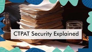 Enhancing Supply Chain Security The CTPAT Program Explained [upl. by Arikahs]