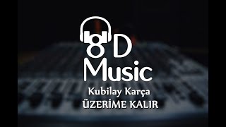 Kubilay Karça  Üzerime Kalır 8D Versiyon [upl. by Madelyn]