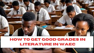 How to Get Good Grades in LiteratureinEnglish in WAEC [upl. by Winson]