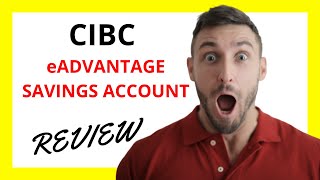 🔥 CIBC eAdvantage Savings Account Review Pros and Cons [upl. by Garratt]