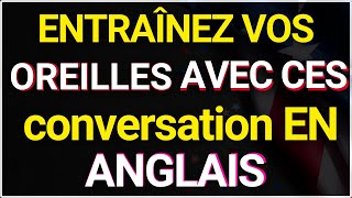 ✅LA CONVERSATION EST ANGLAIS POUR ENTRAÎNER VOS OREILLES ET PRATIQUER AU QUOTIDIEN EN ANGLAIS✅ [upl. by Ahsina]