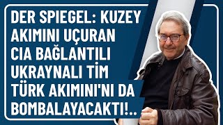 DER SPIEGEL KUZEY AKIMINI UÇURAN CIA BAĞLANTILI UKRAYNALITİM TÜRK AKIMININI DA BOMBALAYACAKTI [upl. by Bland]