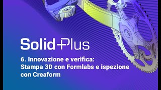 SolidPlus Ep 6  Innovazione e verifica Stampa 3D con Formlabs e ispezione con Creaform [upl. by Okkin]