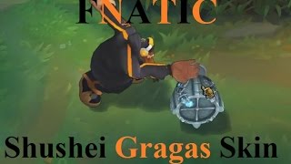 Fnatic Gragas Skin Spotlight  Shushei Gragas Skin Preview [upl. by Lonergan]