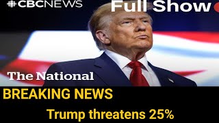 CBC News The National  Trump threatens 25 tariff on Canadian goods [upl. by Corney]