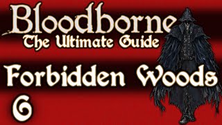 BLOODBORNE  THE ULTIMATE GUIDE 100  PART 6  FORBIDDEN WOODS  SHADOW OF YHARNAM [upl. by Clayton]